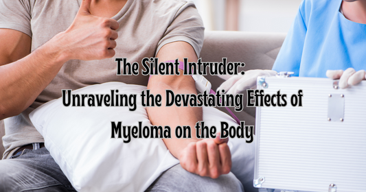 The Silent Intruder: Unraveling the Devastating Effects of Myeloma on the Body