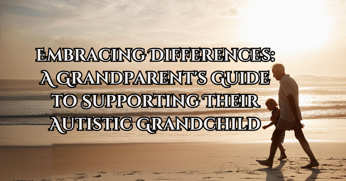Embracing Differences: A Grandparent's Guide to Supporting Their Autistic Grandchild
