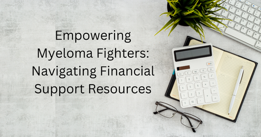 Empowering Myeloma Fighters: Navigating Financial Support Resources