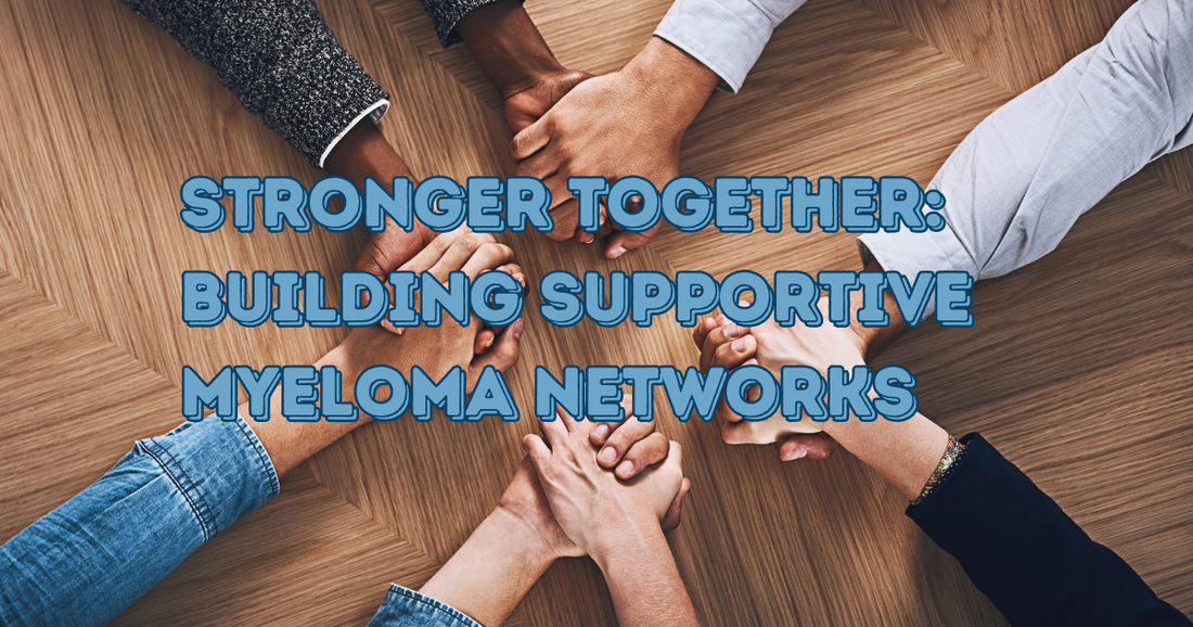 Stronger Together: Building Supportive Myeloma Networks