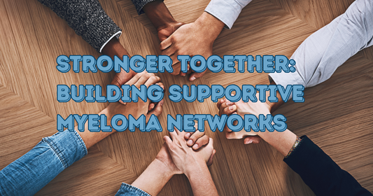 Stronger Together: Building Supportive Myeloma Networks