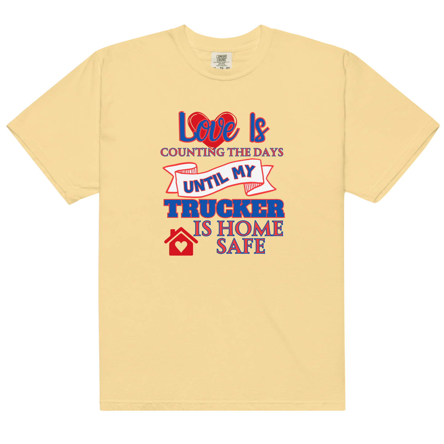 Love Is My Trucker Safe Unisex Garment-Dyed Heavyweight T-Shirt