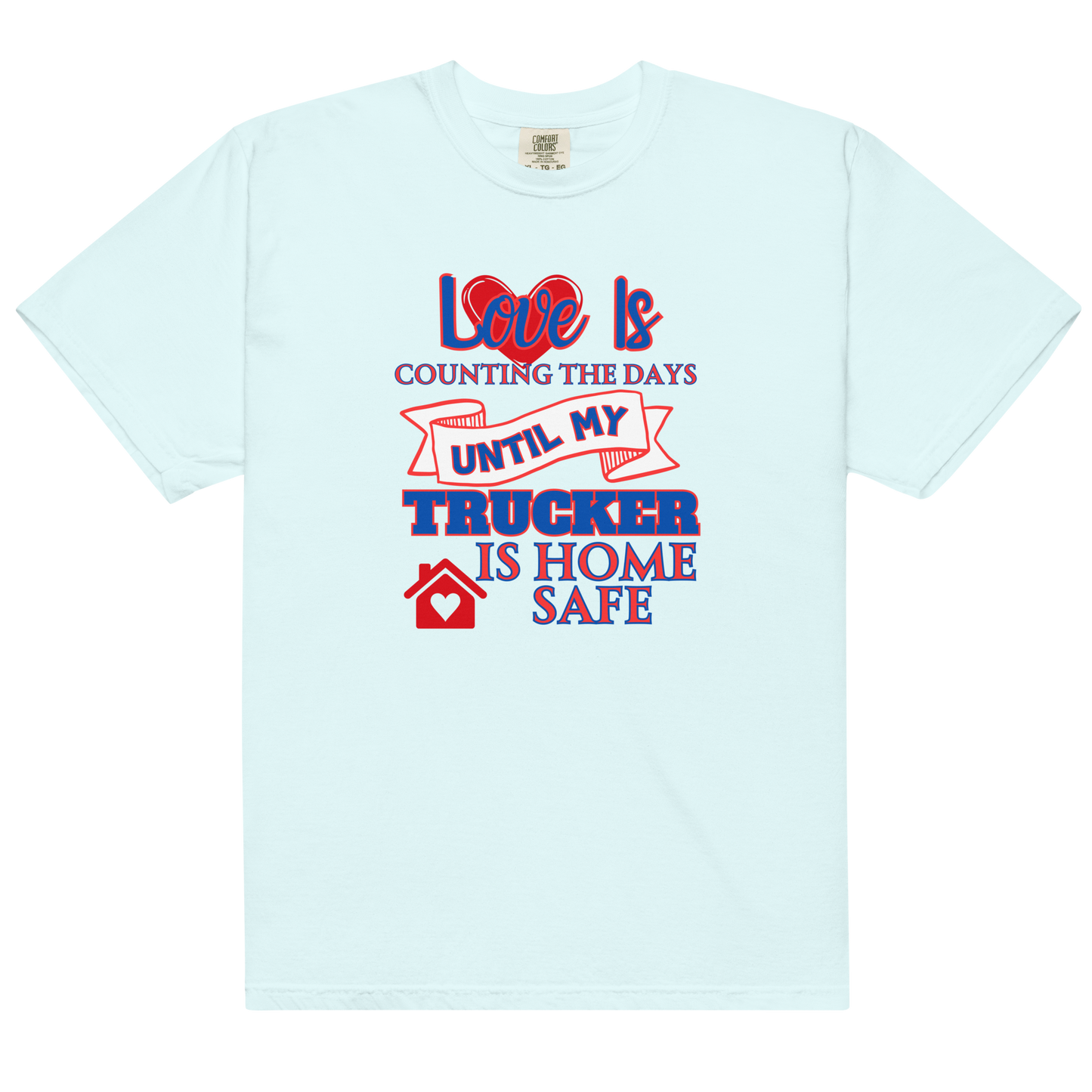 Love Is My Trucker Safe Unisex Garment-Dyed Heavyweight T-Shirt