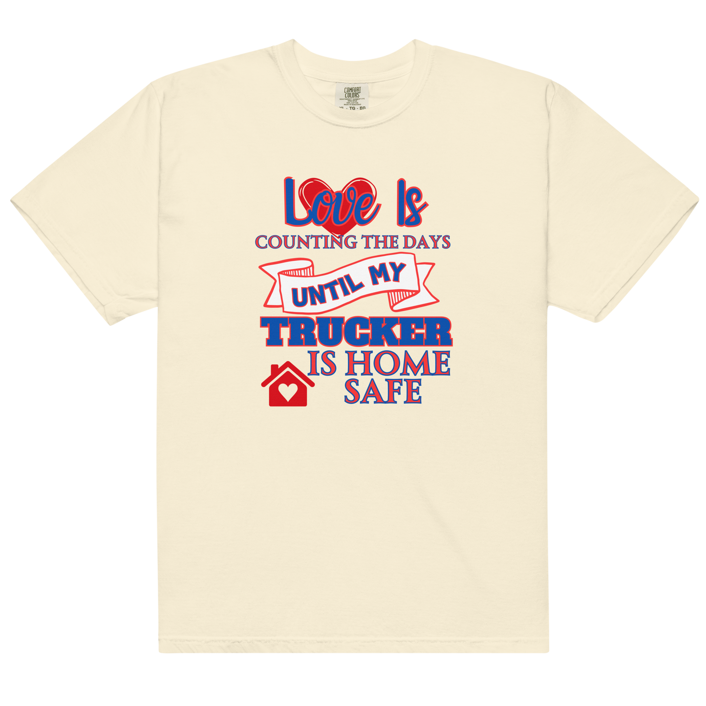 Love Is My Trucker Safe Unisex Garment-Dyed Heavyweight T-Shirt