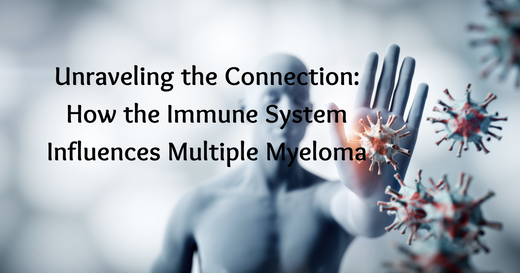 Unraveling the Connection: How the Immune System Influences Multiple Myeloma