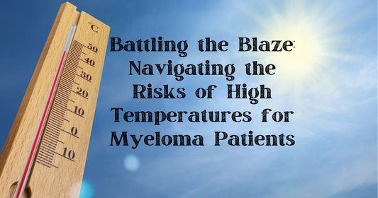 Battling the Blaze: Navigating the Risks of High Temperatures for Myeloma Patients