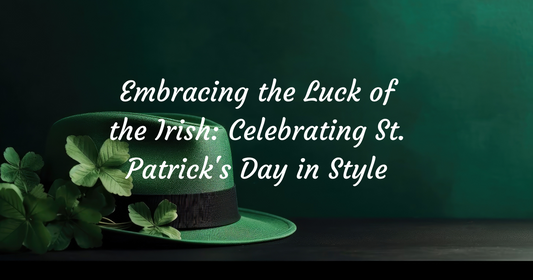 Embracing the Luck of the Irish: Celebrating St. Patrick's Day in Style