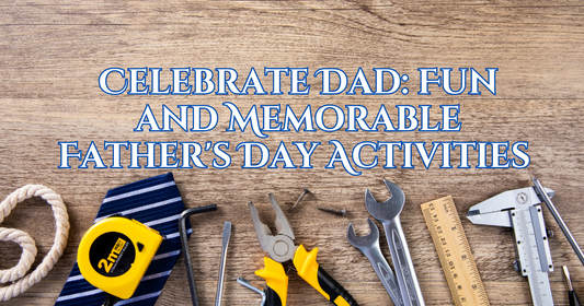 Celebrate Dad: Fun and Memorable Father's Day Activities