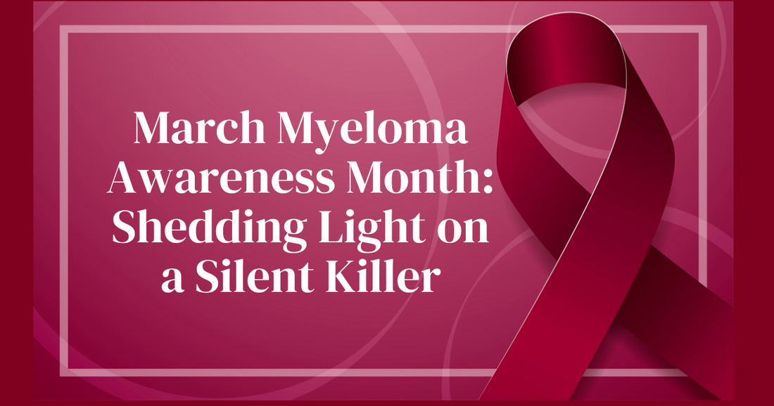 March Myeloma Awareness Month: Shedding Light on a Silent Killer