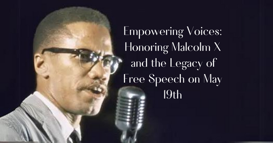 Empowering Voices: Honoring Malcolm X and the Legacy of Free Speech on May 19th