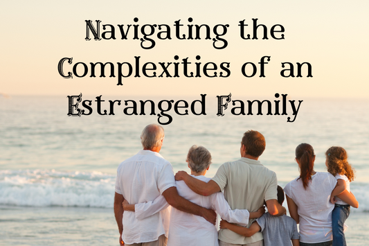 Navigating the Complexities of an Estranged Family