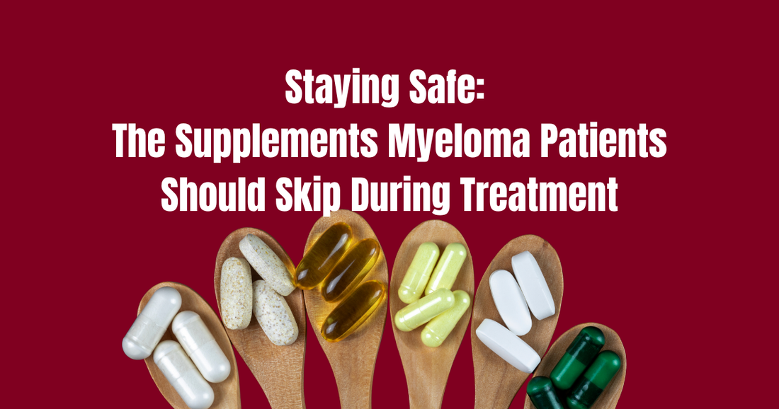 Stay Safe: The Supplements Myeloma Patients Should Skip During Treatment