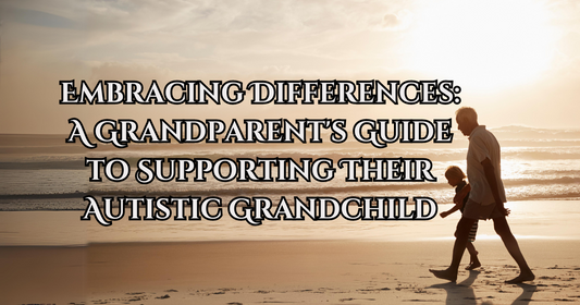 Embracing Differences: A Grandparent's Guide to Supporting Their Autistic Grandchild