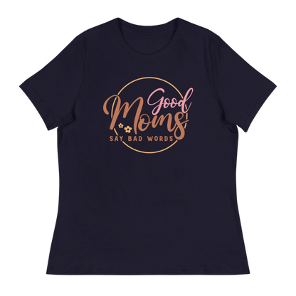 Good Moms Say Bad Words Women's Relaxed T-Shirt