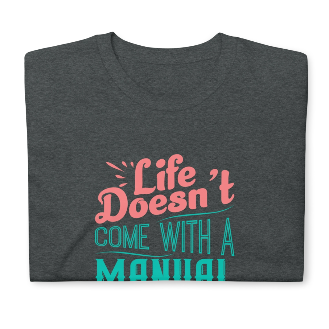 Life Doesn't Come With A Manual Short-Sleeve Unisex T-Shirt