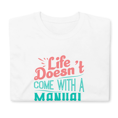 Life Doesn't Come With A Manual Short-Sleeve Unisex T-Shirt