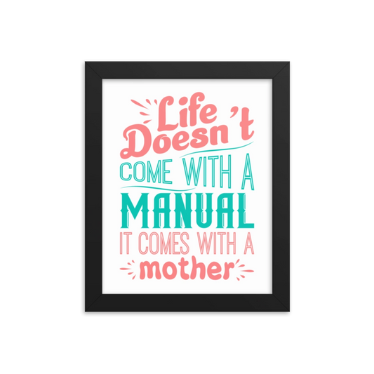 Life Doesn't Come With A Manual Framed Poster