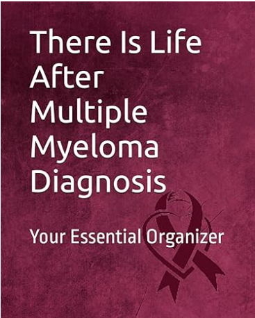 There Is Life After Multiple Myeloma Diagnosis: Your Essential Organizer Paperback