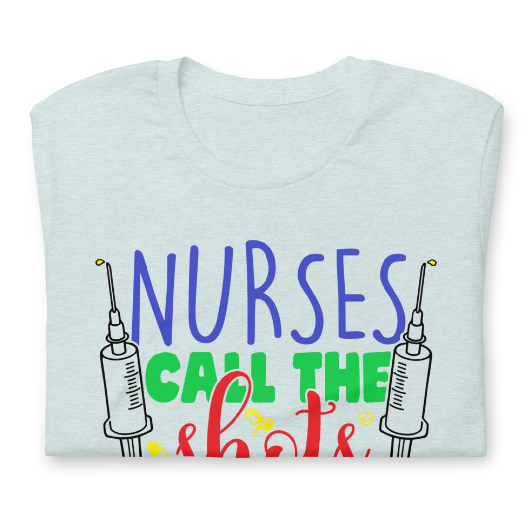 Nurses Call The Shots Unisex T-Shirt
