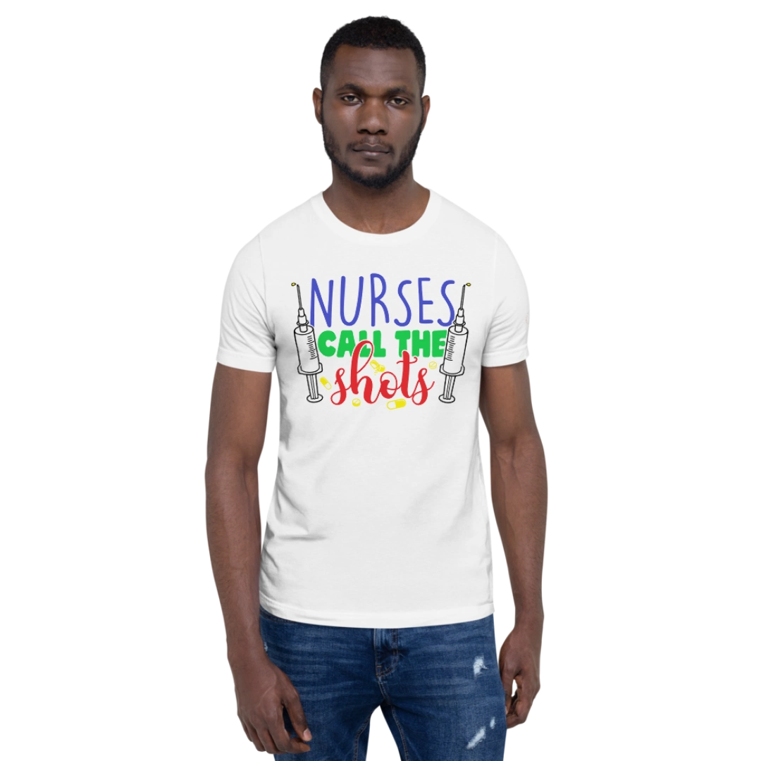 Nurses Call The Shots Unisex T-Shirt